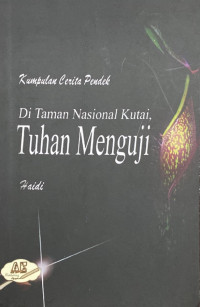 Image of Kumpulan Cerpen di Taman Nasional Kutai, Tuhan Menguji